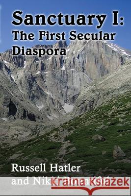 Sanctuary I: The First Secular Diaspora Russell Hatler Nikki Brate 9781304861528