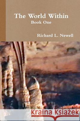 The World Within Book One Richard L. Newell 9781304862839