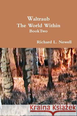 Waltraub The World Within Book Two Newell, Richard L. 9781304862860