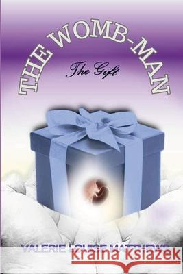 The WOMB-man, The Gift Valerie Louise Matthews Valerie C. Thompson Dawn Airhar 9781304863089