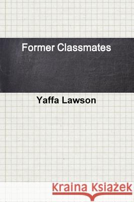 Former Classmates Yaffa Lawson 9781304863621 Lulu.com