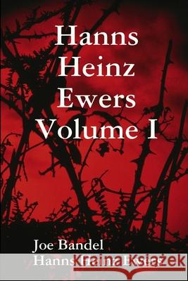 Hanns Heinz Ewers Volume I Joe Bandel, Hanns Heinz Ewers 9781304864222 Lulu.com