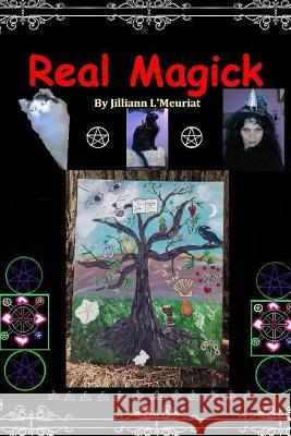 Real Magick Jilliann L'Meuriat 9781304864536 Lulu.com