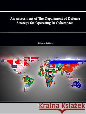 An Assessment of The Department of Defense Strategy for Operating In Cyberspace Thomas M. Chen Strategic Studies Institute U. S. Army War College 9781304868718 Lulu.com