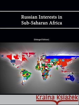 Russian Interests in Sub-Saharan Africa (Enlarged Edition) Strategic Studies Institute, U.S. Army War College, Keir Giles 9781304869050 Lulu.com