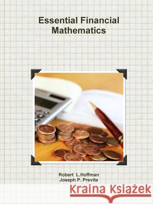 Essential Financial Mathematics Joseph Previte Robert Hoffman 9781304874405