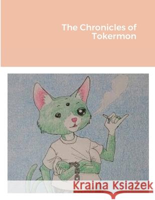 The Chronicles of Tokermon Lucas Deranged 9781304875495 Lulu.com