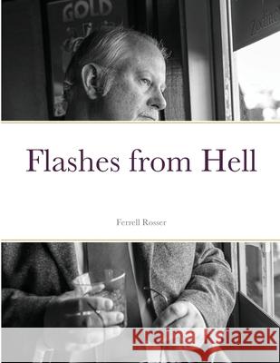 Flashes from Hell Ferrell Rosser 9781304875877