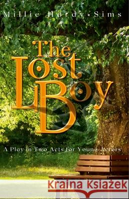 The Lost Boy: A Play: The Man Who Was Peter Pan Millie Hardy-Sims, James Matthew Barrie 9781304876010 Lulu.com