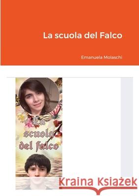 La scuola del Falco Emanuela Molaschi 9781304876522 Lulu.com