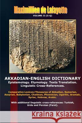 Akkadian-English Dictionary. Volume II (G-Q) Maximillien De Lafayette 9781304876690 Lulu.com