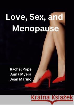 Love, Sex, and Menopause Rachel Pope Jean Marino Anna Myers 9781304877345