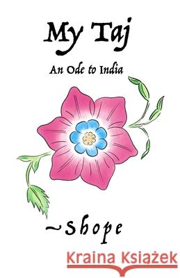 My Taj: An Ode to India Richard Shope 9781304879721