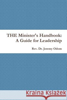 THE Minister's Handbook: A Guide for Leadership Odom, Jeremy 9781304879738