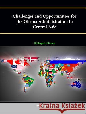 Challenges and Opportunities for the Obama Administration in Central Asia [Enlarged Edition] Stephen J. Blank 9781304886446