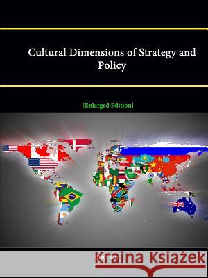 Cultural Dimensions of Strategy and Policy [Enlarged Edition] Jiyul Kim, Strategic Studies Institute 9781304886514 Lulu.com