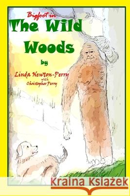 Bigfoot in the Wild Woods Linda Perry 9781304886811