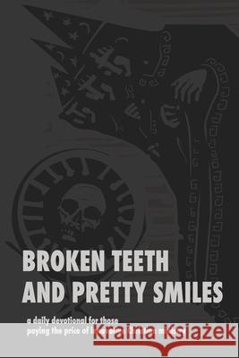 Broken Teeth and Pretty Smiles: a daily devotional for those paying the price of innovative Christian ministry David McDonald 9781304889393
