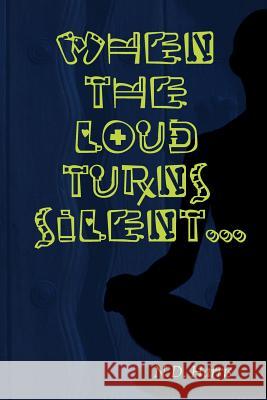 When the Loud Turns Silent N.D. Harris 9781304889645 Lulu.com
