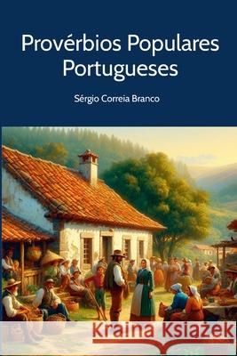 Prov?rbios Populares Portugueses Sergio Correi 9781304892676 Lulu.com