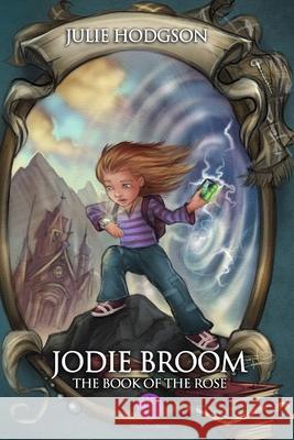 Jodie Broom .the Book of the Rose Julie Hodgson 9781304893895 Lulu.com