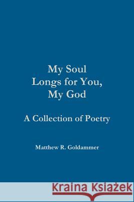 My Soul Longs for You, My God Matthew Goldammer 9781304896841