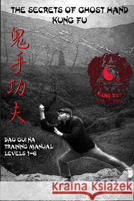 The Secrets of Ghost Hand Kung Fu Levels 1-6 Joel Gunderson 9781304896902