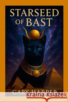 Starseed of Bast Gary Harper 9781304897473 Lulu.com