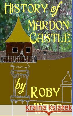 History of Mardon Castle Roby Ward 9781304898517