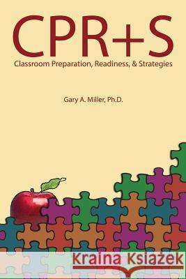 Classroom Preparation, Readiness, + Strategies Ph.D., Gary A. Miller 9781304899491 Lulu.com