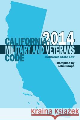 California Military and Veterans Code 2014 John Snape 9781304900500 Lulu.com