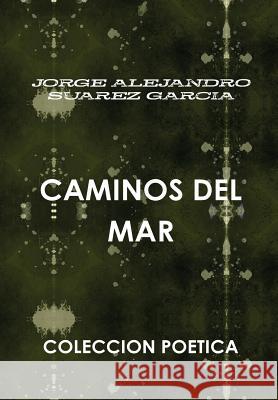 Caminos Del Mar JORGE ALEJANDRO SUAREZ GARCIA 9781304907288