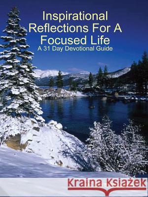 Inspirational Reflections For A Focused Life Bob E. McGlothlin 9781304908803