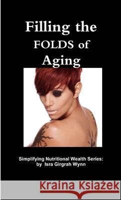 Filling the FOLDS of Aging Isra Wynn 9781304908919