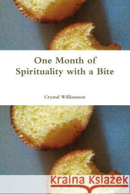 One Month of Spirituality with a Bite Crystal Williamson 9781304909619