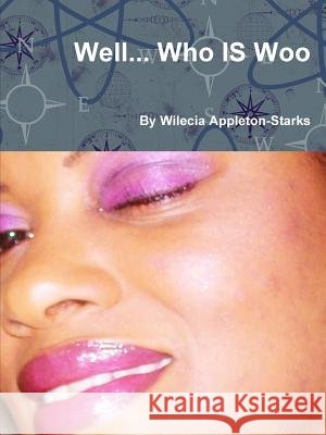 Well. Who is Woo?? Wilecia Appleton-Starks 9781304909732