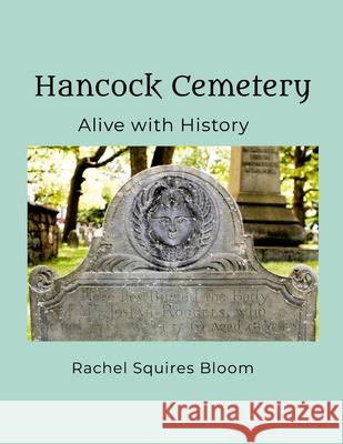 Hancock Cemetery: Alive with History Rachel Squires Bloom 9781304909947