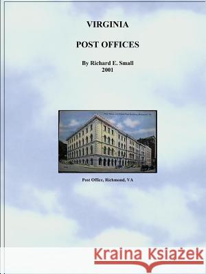 Post Offices of Virginia to 2001 Richard Small 9781304911414