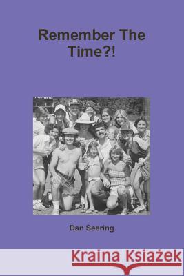 Remember The Time?! Dan Seering 9781304911667 Lulu.com
