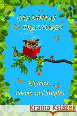 Grandmas Treasures Rhymes, Poems and Jingles Wendy Swanson 9781304915672 Lulu.com