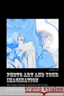 Photo Art and Your Imagination volume 12 Lepore, Phyllis 9781304916815 Lulu.com