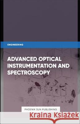 Advanced Optical Instrumentation and Spectroscopy Ps Publishing 9781304917164 Lulu.com