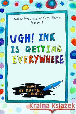 Ugh! Ink Is Getting Everywhere Karyn Linnell 9781304920836