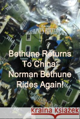 Bethune Returns: Norman Bethune Rides Again! Martin Avery 9781304921031