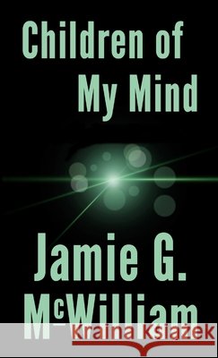 Children of My Mind Jamie G. McWilliam 9781304927460