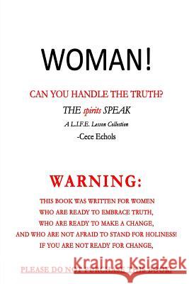 Woman, Can You Handle the Truth? (THE spirits SPEAK) LaCelia Echols 9781304929020 Lulu.com