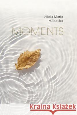 Moments Alicja Kuberska 9781304930262 Lulu.com