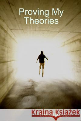 Proving My Theories Lenard Metzger 9781304936141