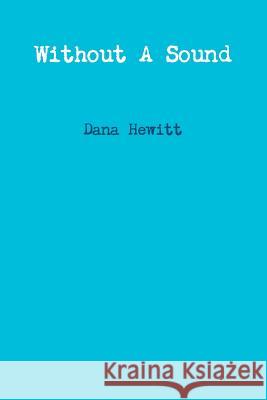 Without A Sound Dana Hewitt 9781304942609 Lulu.com