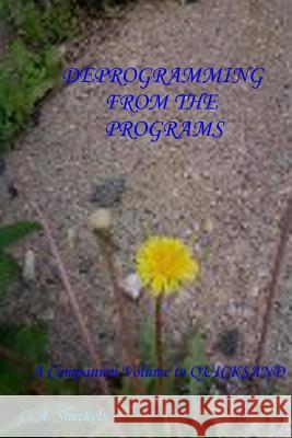 Deprogramming from the Programs C. A. Sheckels 9781304943125 Lulu.com